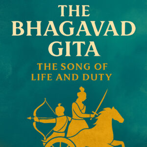 The Bhagavad Gita: The Song of Life and Duty