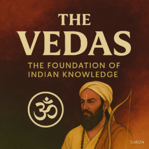 The Vedas: The Foundation of Indian Knowledge